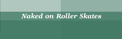 Naked on Roller Skates