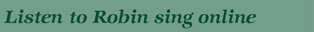 Listen to Robin sing online